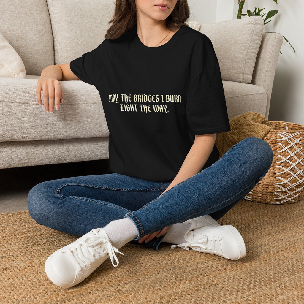 May The Bridges I Burn Light The Way T-Shirt
