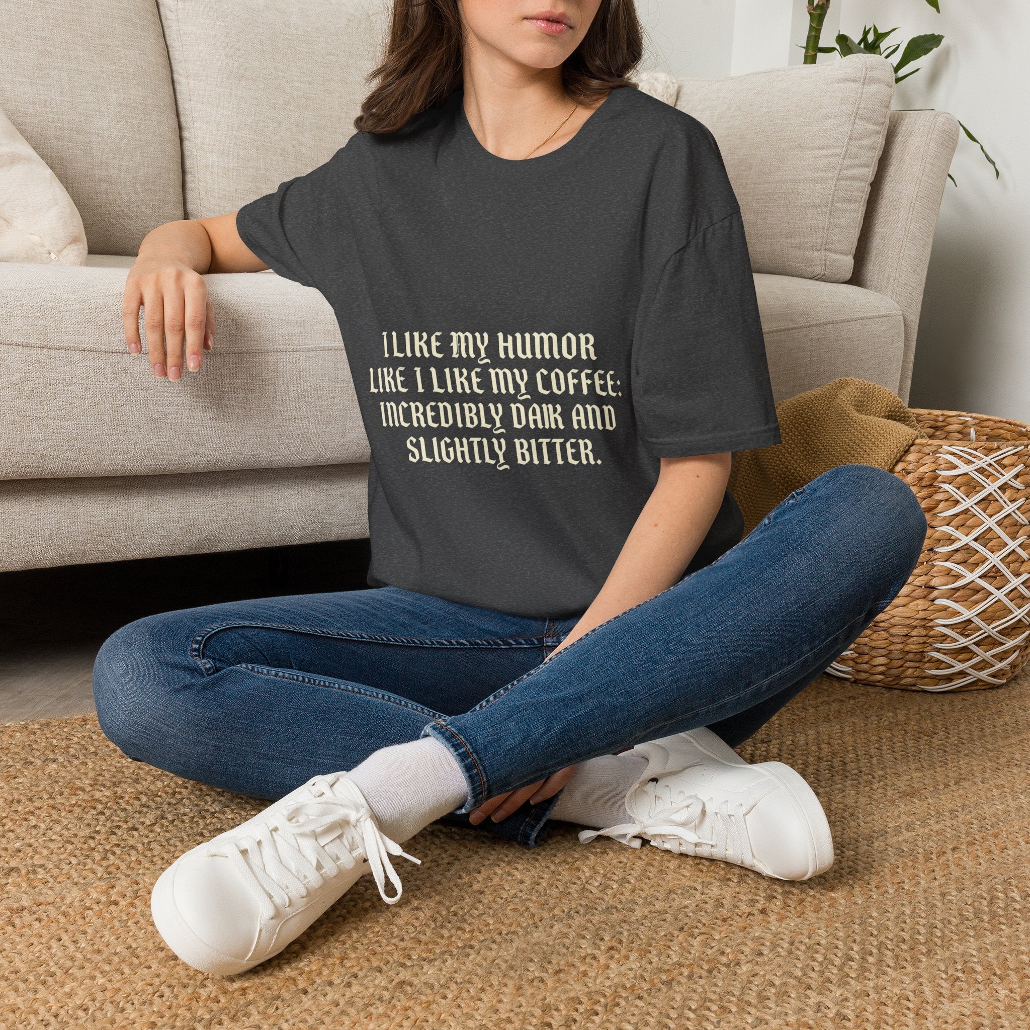 Coffee Humor T‑Shirt — “I Like My Humor Like I Like My Coffee: Incredibly Dark and Slightly Bitter”