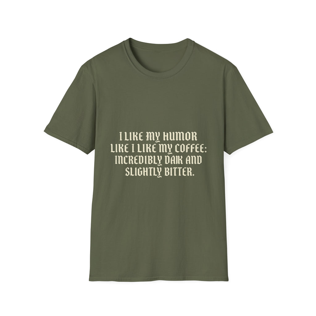 Coffee Humor T‑Shirt — “I Like My Humor Like I Like My Coffee: Incredibly Dark and Slightly Bitter”