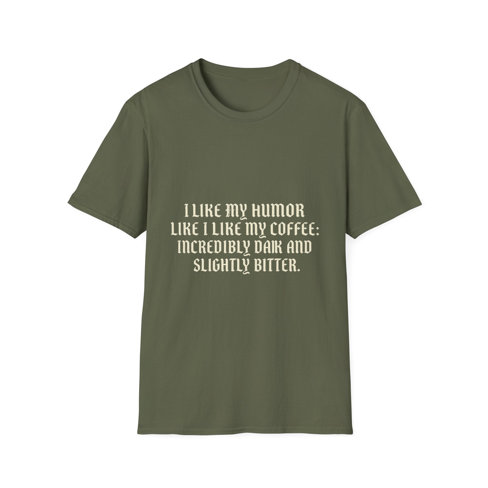 Coffee Humor T‑Shirt — “I Like My Humor Like I Like My Coffee: Incredibly Dark and Slightly Bitter”