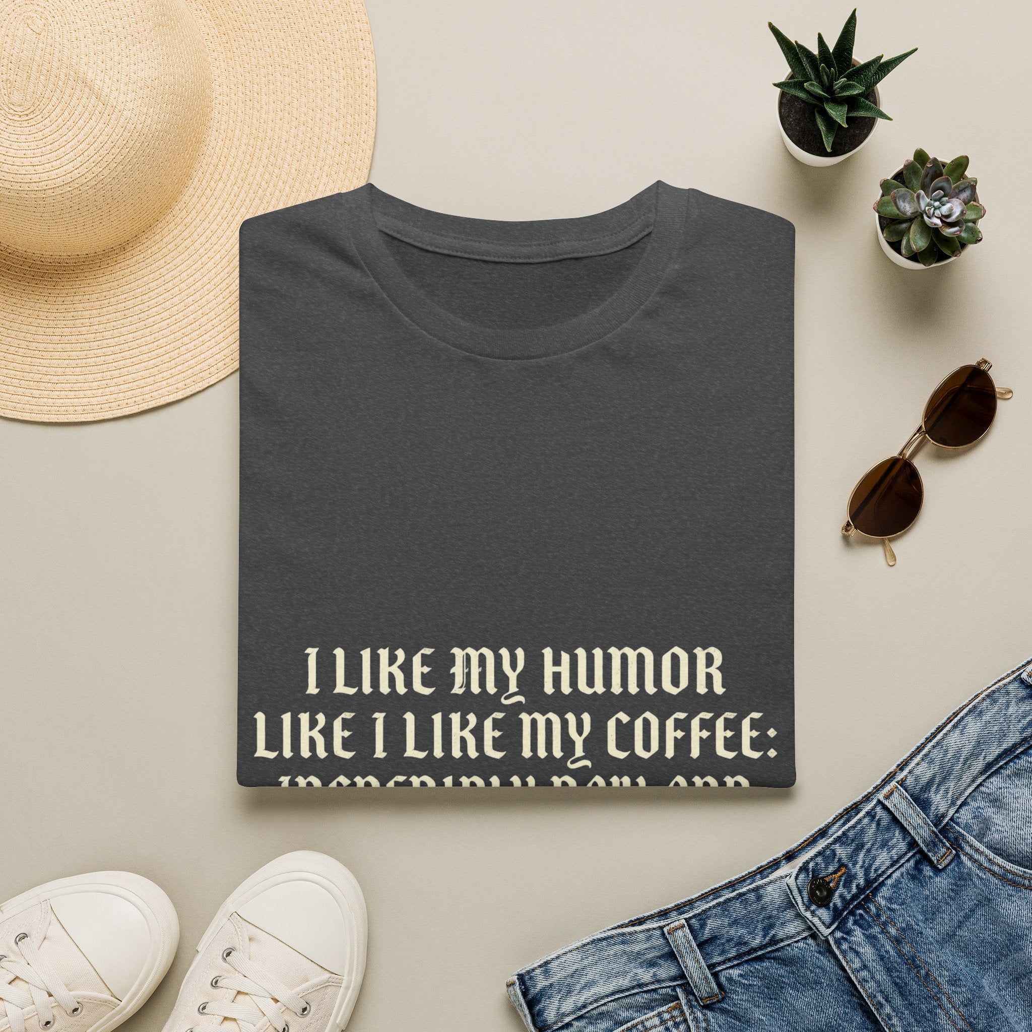 Coffee Humor T‑Shirt — “I Like My Humor Like I Like My Coffee: Incredibly Dark and Slightly Bitter”