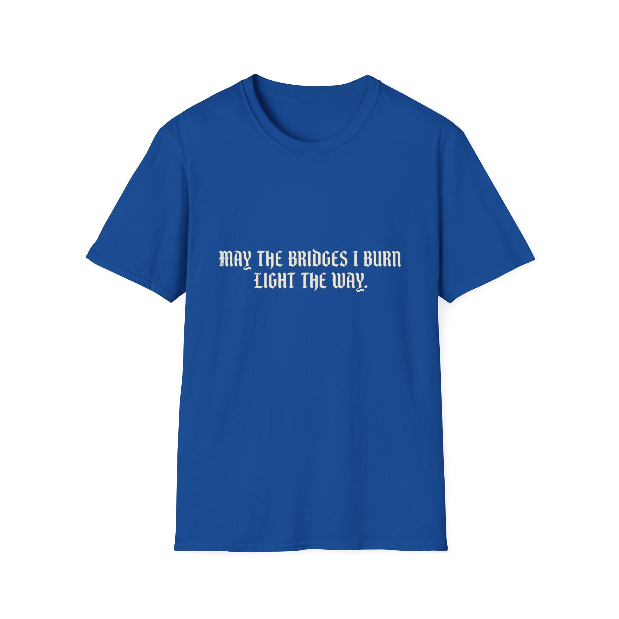 May The Bridges I Burn Light The Way T-Shirt