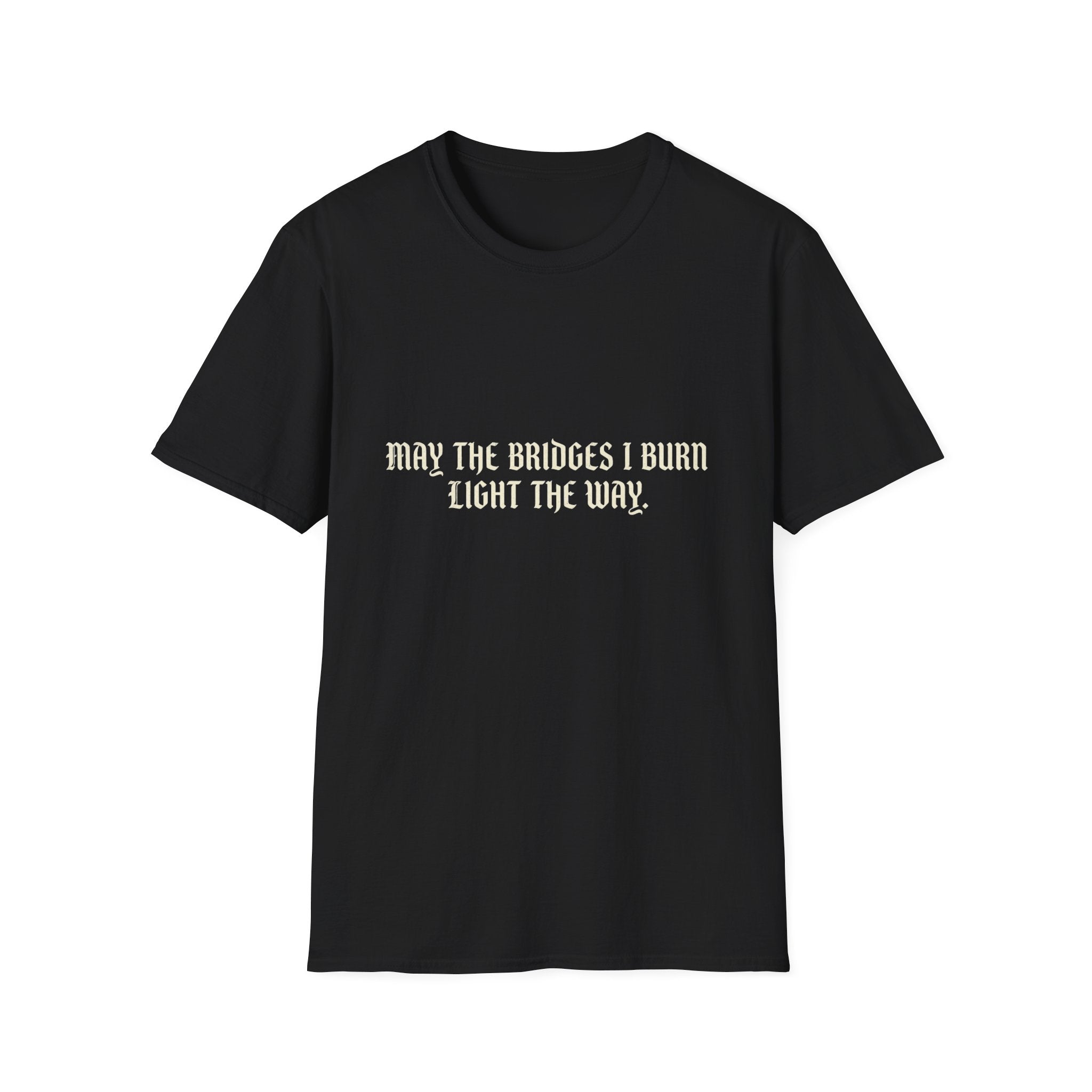 May The Bridges I Burn Light The Way T-Shirt