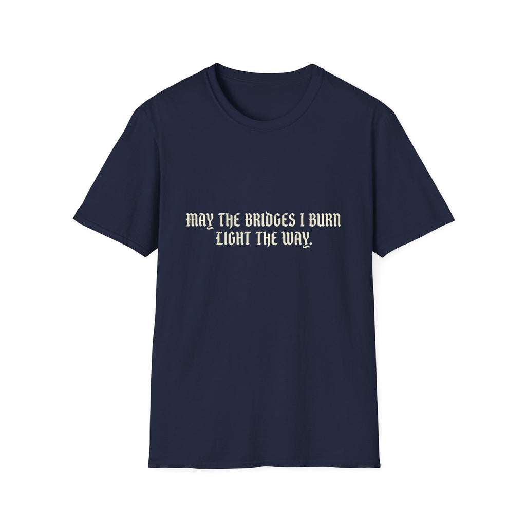 May The Bridges I Burn Light The Way T-Shirt