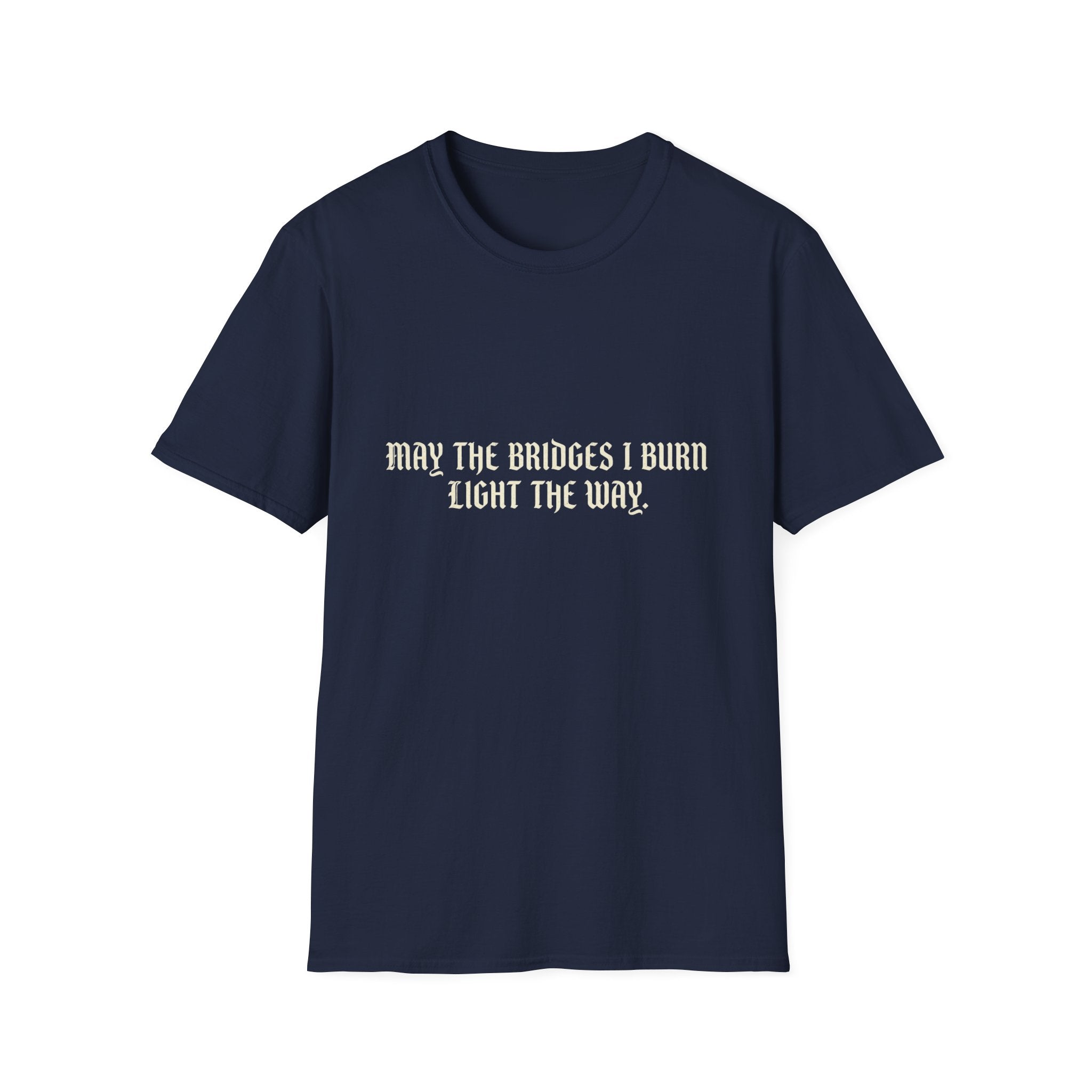May The Bridges I Burn Light The Way T-Shirt