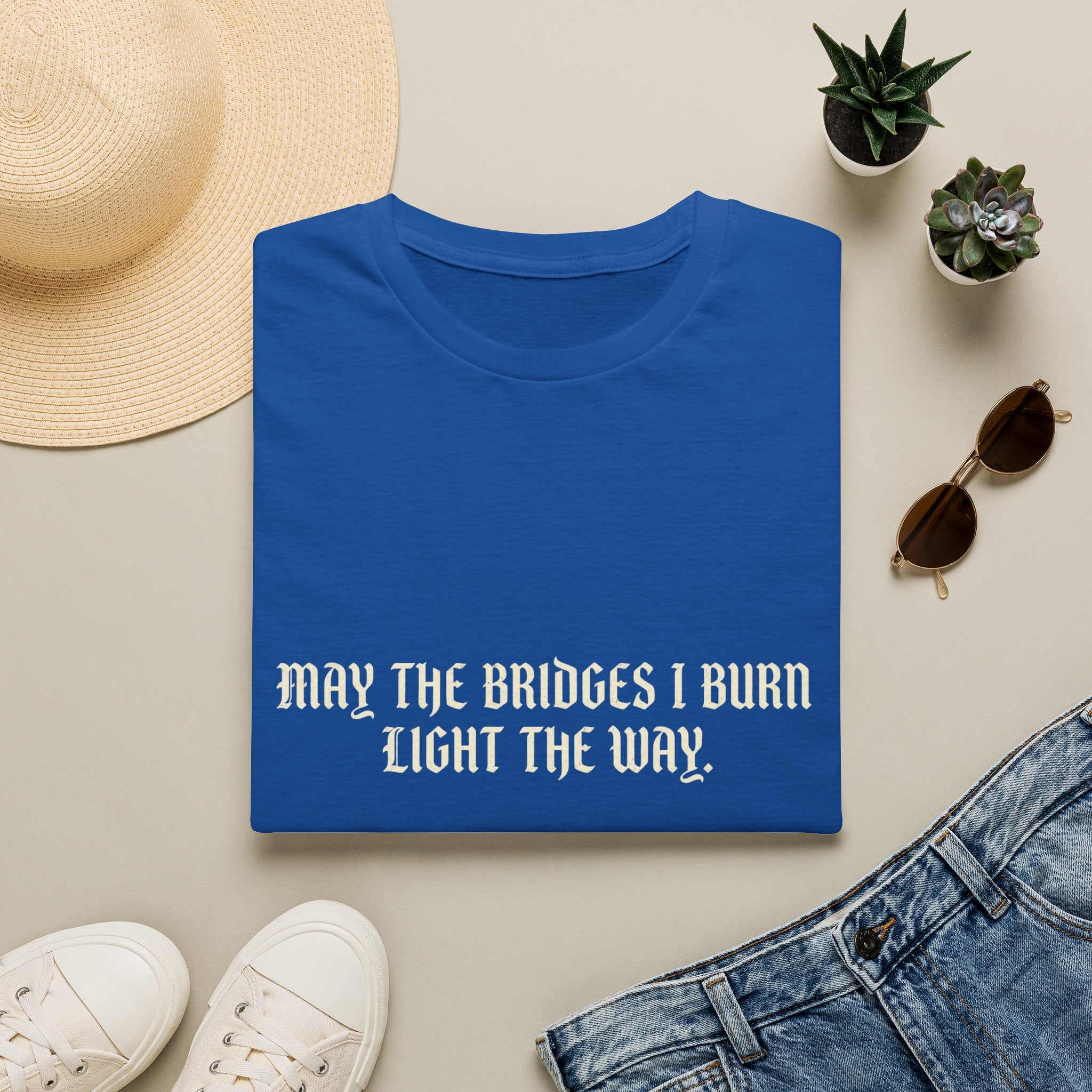 May The Bridges I Burn Light The Way T-Shirt