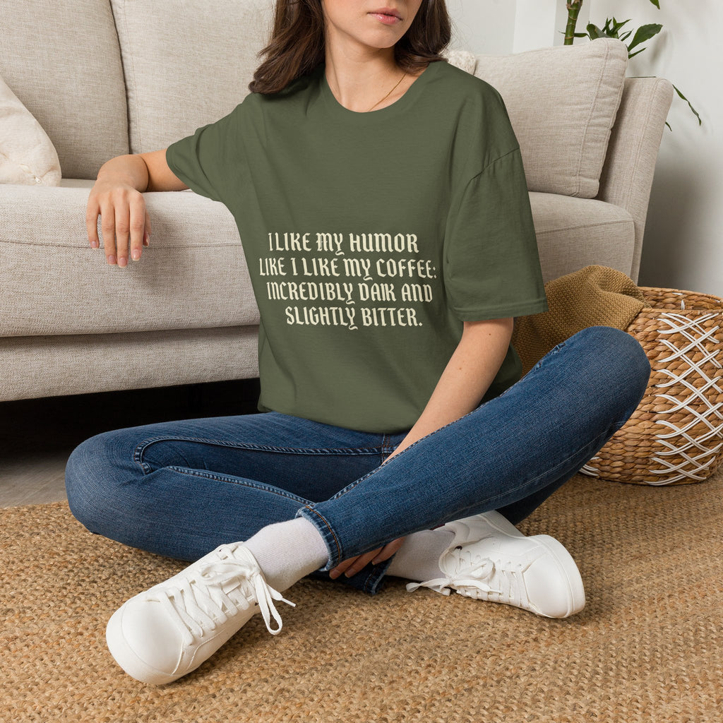 Coffee Humor T‑Shirt — “I Like My Humor Like I Like My Coffee: Incredibly Dark and Slightly Bitter”