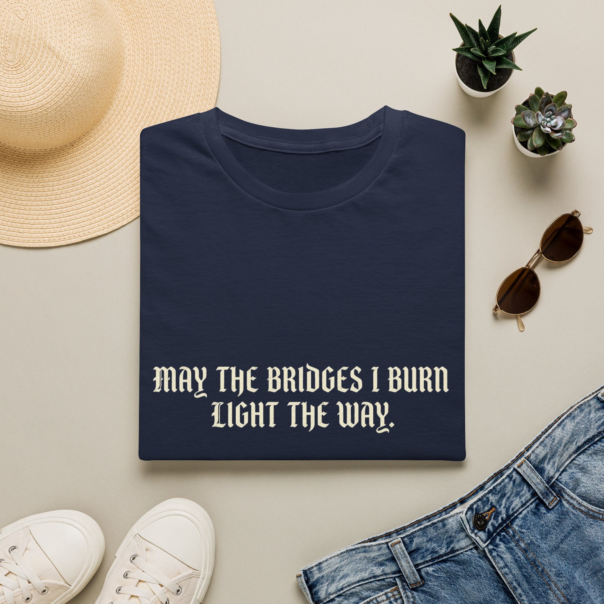 May The Bridges I Burn Light The Way T-Shirt
