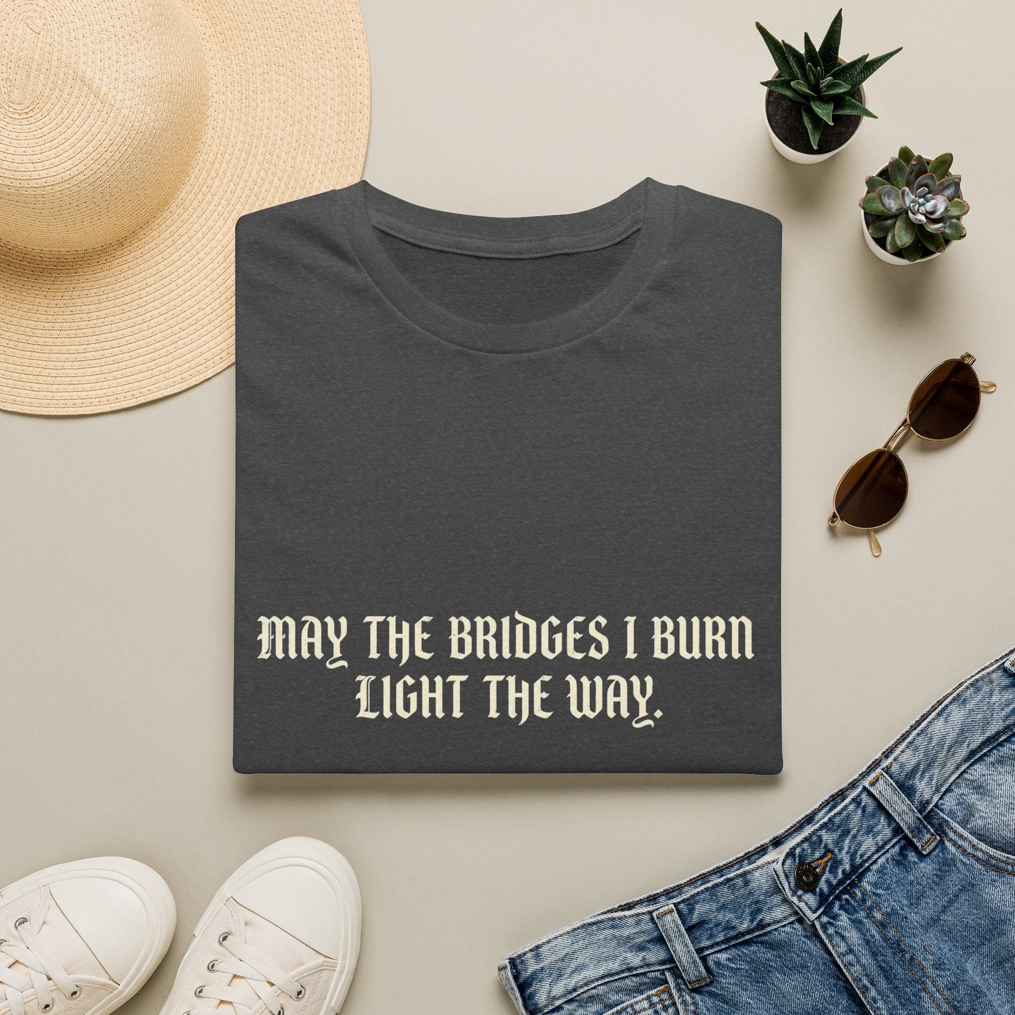 May The Bridges I Burn Light The Way T-Shirt