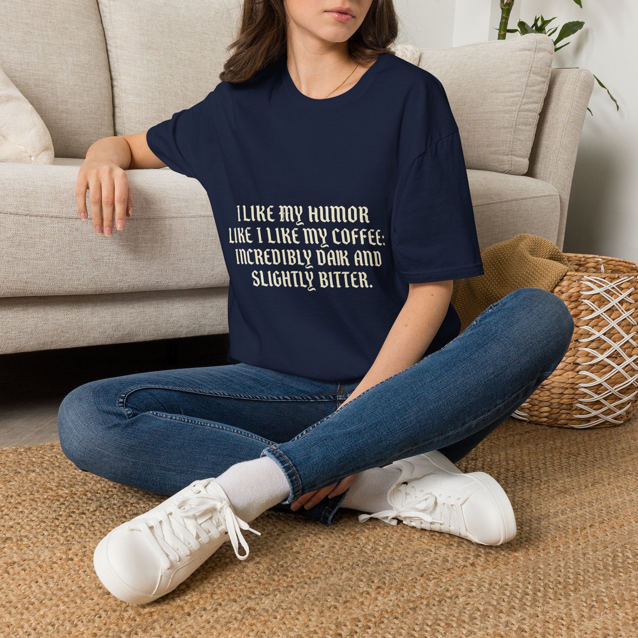 Coffee Humor T‑Shirt — “I Like My Humor Like I Like My Coffee: Incredibly Dark and Slightly Bitter”