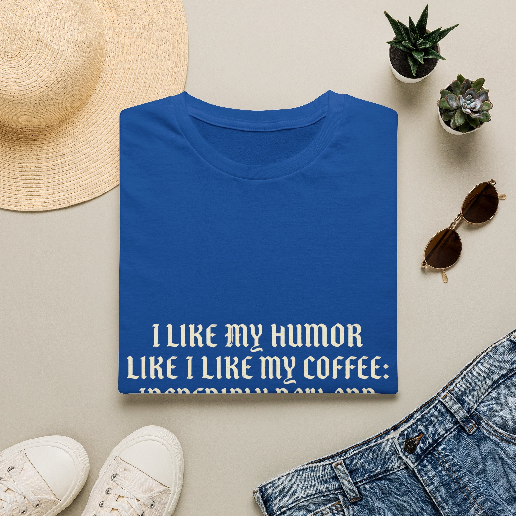 Coffee Humor T‑Shirt — “I Like My Humor Like I Like My Coffee: Incredibly Dark and Slightly Bitter”