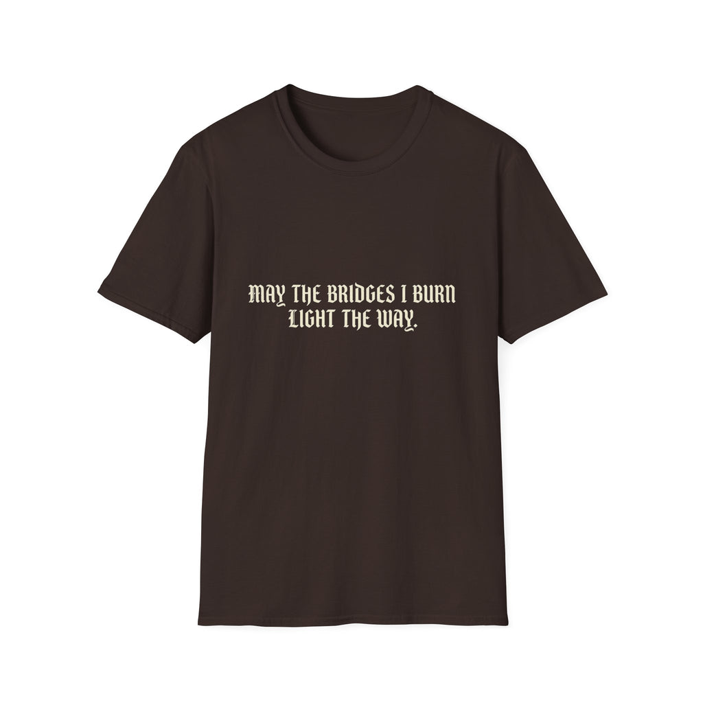 May The Bridges I Burn Light The Way T-Shirt