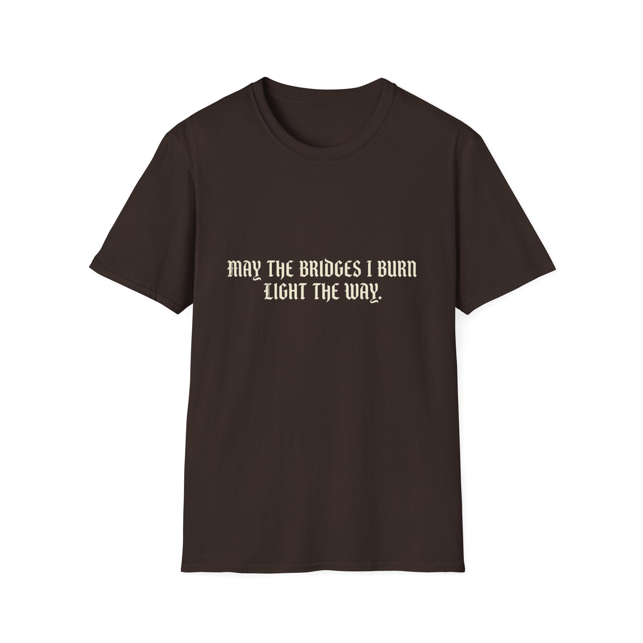 May The Bridges I Burn Light The Way T-Shirt