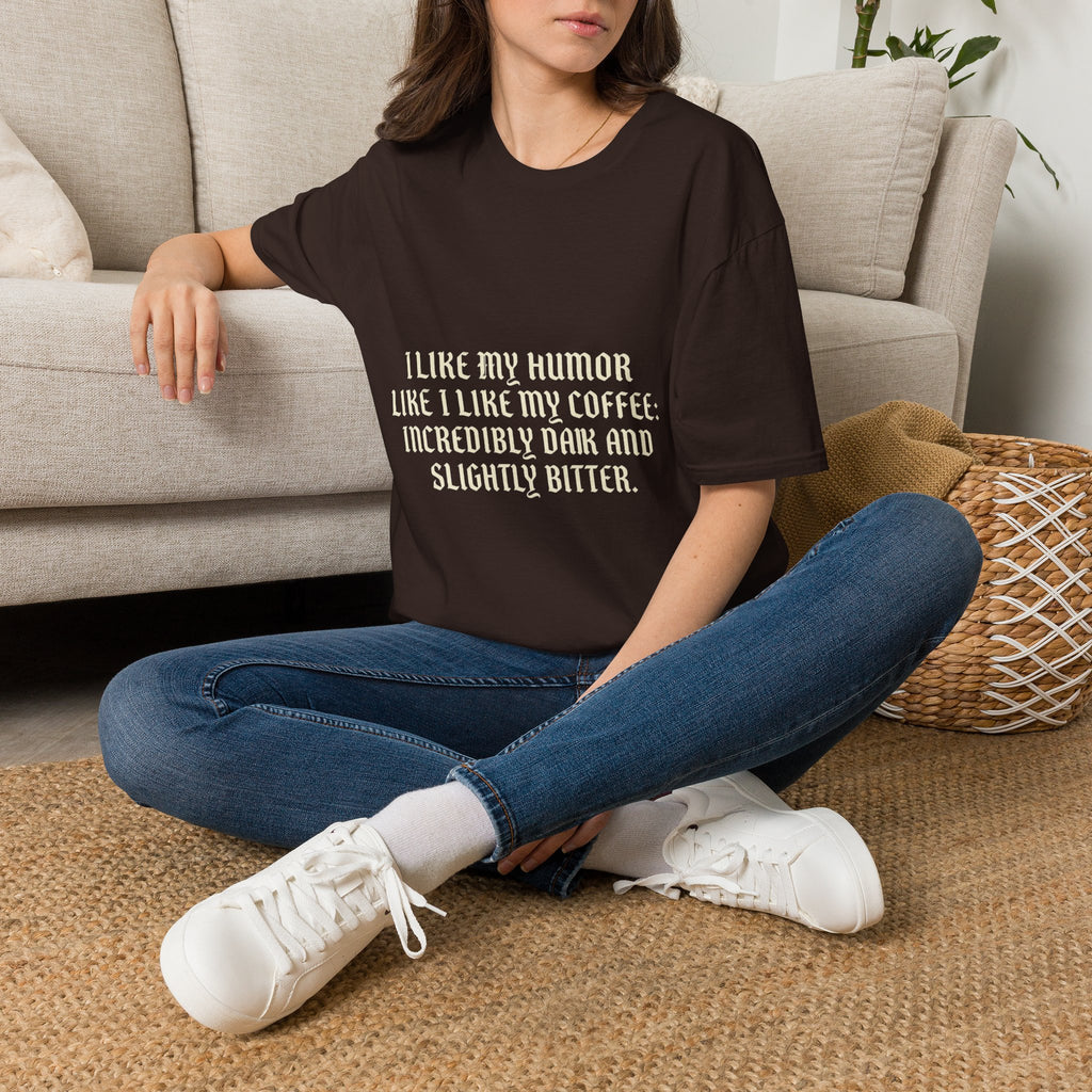 Coffee Humor T‑Shirt — “I Like My Humor Like I Like My Coffee: Incredibly Dark and Slightly Bitter”
