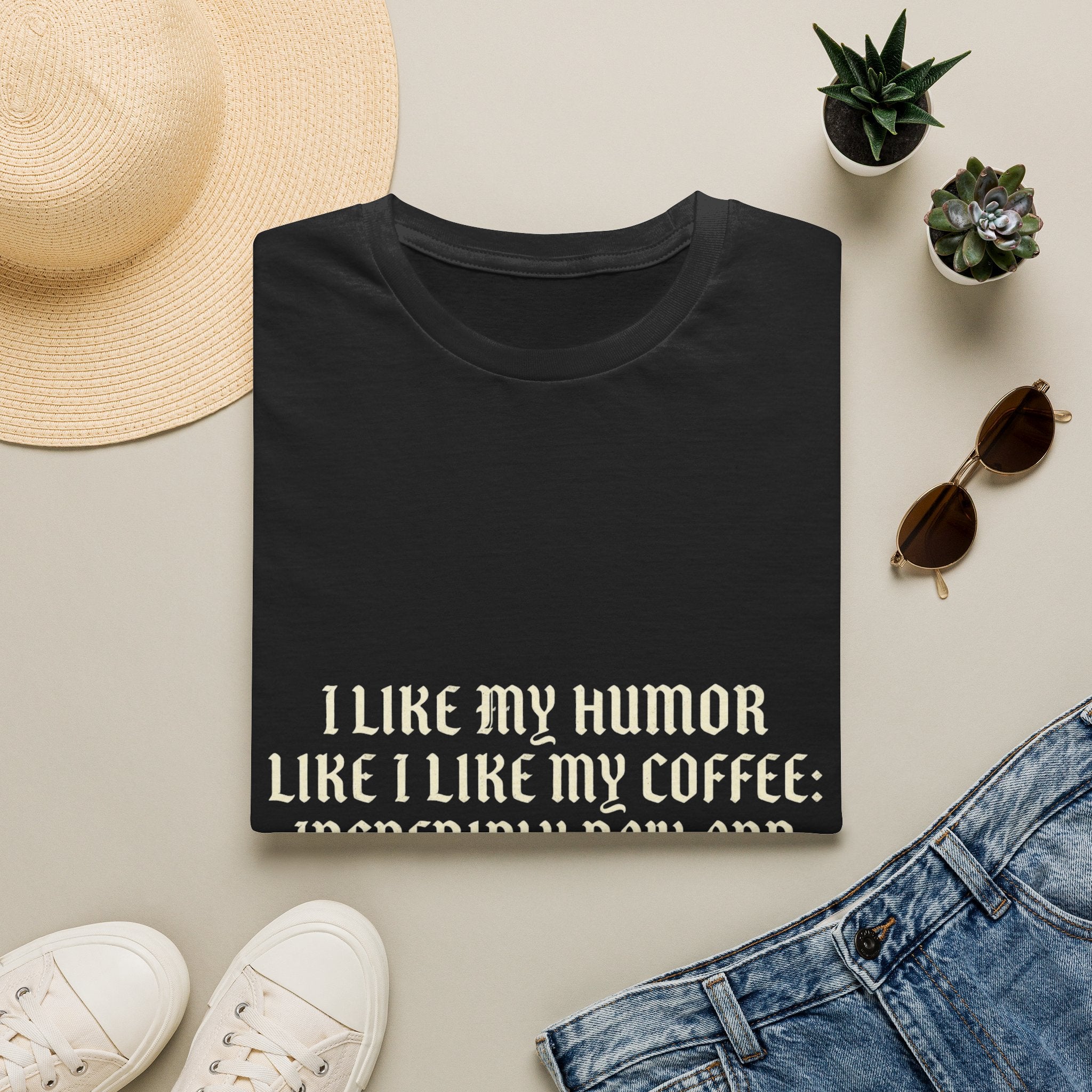 Coffee Humor T‑Shirt — “I Like My Humor Like I Like My Coffee: Incredibly Dark and Slightly Bitter”
