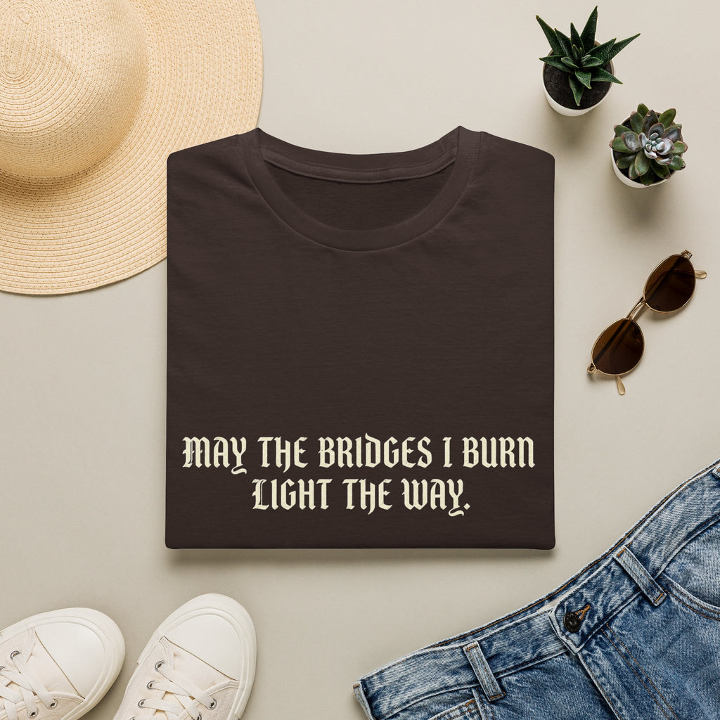 May The Bridges I Burn Light The Way T-Shirt